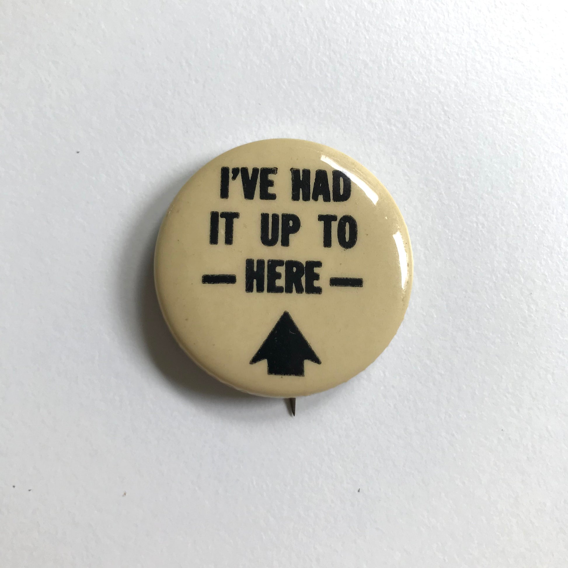 I’ve Had It Up To Here Vintage Pinback Button